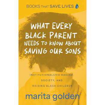 What Every Black Parent Needs to Know about Saving Our Sons - by  Marita Golden (Paperback)
