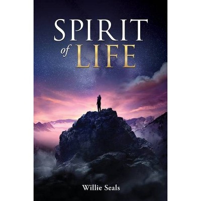 Spirit of Life - by  Willie Seals (Paperback)