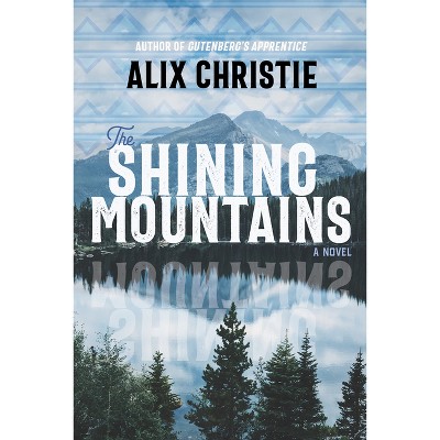 The Shining Mountains - by Alix Christie