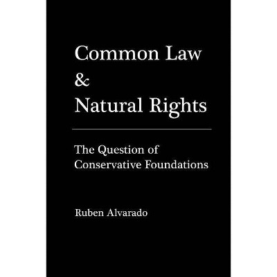 Common Law & Natural Rights - by  Ruben Alvarado (Paperback)