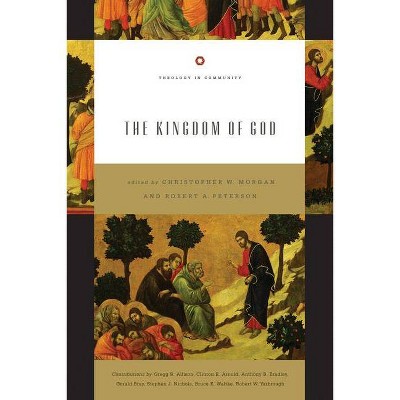 Kingdom of God - (Theology in Community) by  Christopher W Morgan & Robert A Peterson (Paperback)