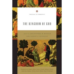 The Kingdom of God - (Theology in Community) by  Christopher W Morgan & Robert A Peterson (Paperback) - 1 of 1