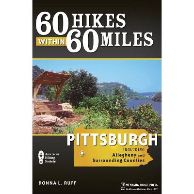 60 Hikes Within 60 Miles: Pittsburgh - (60 Hikes Within 60 Miles Pittsburgh: Including Allegheny & Surrendin) by  Donna L Ruff (Paperback)