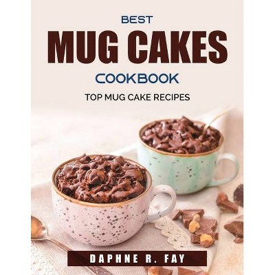 Best Mug Cakes Cookbook - by  Daphne R Fay (Paperback)