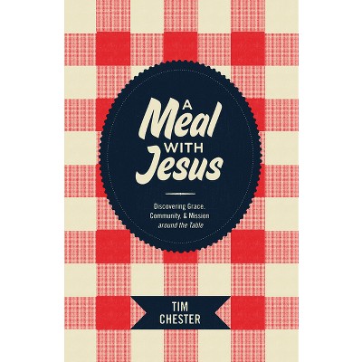 A Meal with Jesus - by  Tim Chester (Paperback)
