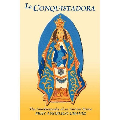 La Conquistadora (Chavez) - Annotated by  Fray Angelico Chavez & Angelico Chavez & Frank Monroe Chapman (Paperback)