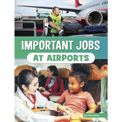 Important Jobs at Airports - (Wonderful Workplaces) by  Mari Bolte (Paperback)