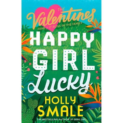 Happy Girl Lucky (the Valentines, Book 1) - by  Holly Smale (Paperback)