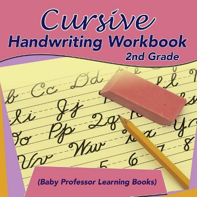 Cursive Handwriting Workbook 2nd Grade (Baby Professor Learning Books) - (Paperback)