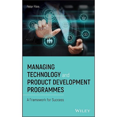 Managing Technology and Product Development Programmes - by  Peter Flinn (Hardcover)