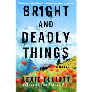 Bright and Deadly Things - by  Lexie Elliott (Hardcover) - 1 of 1