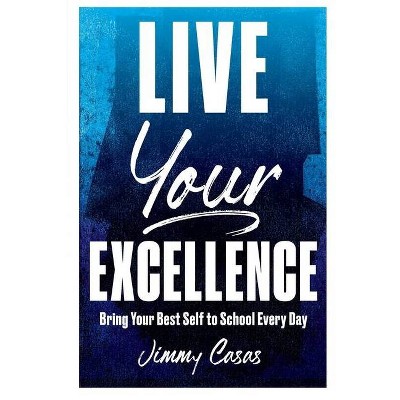 Live Your Excellence - by  Jimmy Casas (Paperback)