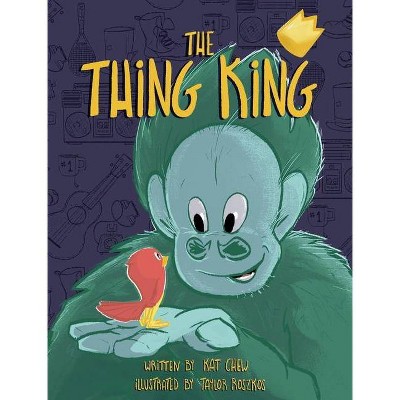 The Thing King - by  Kat Chew (Hardcover)