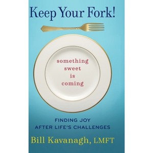 Keep Your Fork! Something Sweet is Coming - by Bill Kavanagh - 1 of 1