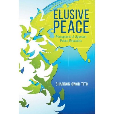 Elusive Peace - by  Shannon Owor Tito (Paperback)