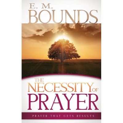 The Necessity of Prayer - by Edward M Bounds