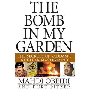 The Bomb in My Garden - by  Mahdi Obeidi (Paperback) - 1 of 1