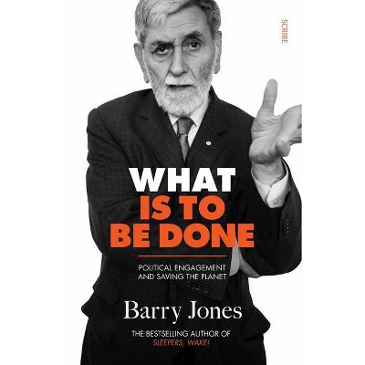 What Is to Be Done - by  Barry Jones (Paperback)