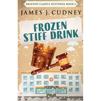 Frozen Stiff Drink - (Braxton Campus Mysteries) by  James J Cudney (Paperback)