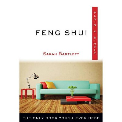 Feng Shui Plain & Simple - by  Sarah Bartlett (Paperback)