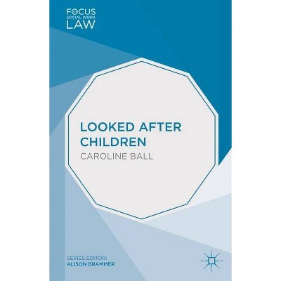 Looked After Children - (Focus on Social Work Law) by  Caroline Ball (Paperback)