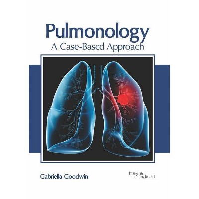 Pulmonology: A Case-Based Approach - by  Gabriella Goodwin (Hardcover)