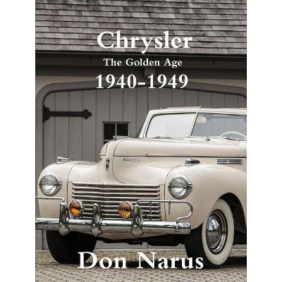 Chrysler- The Golden Age 1940-1949 - by  Don Narus (Paperback)