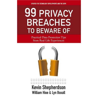 99 Privacy Breaches to Beware of - by  Kevin Shepherdson & William Hioe & Lyn Boxall (Paperback)