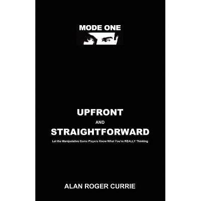 Upfront and Straightforward - by  Alan Roger Currie (Paperback)