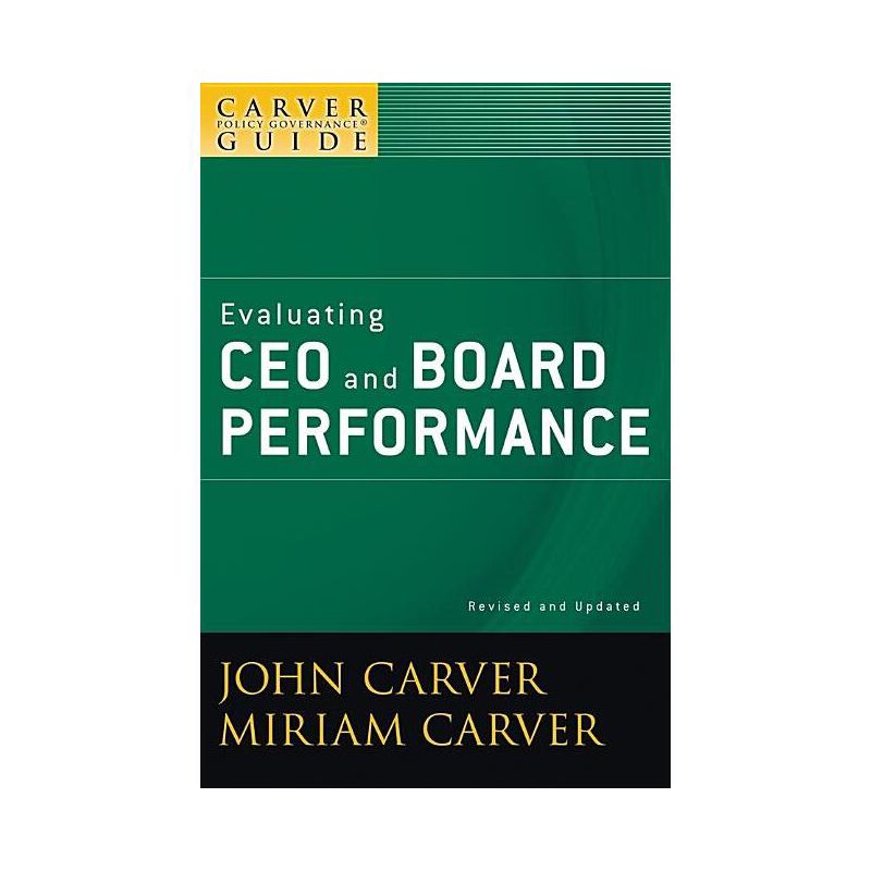 A Carver Policy Governance Guide, Evaluating CEO and Board Performance - (J-B Carver Board Governance) by  John Carver & Miriam Carver (Paperback), 1 of 2