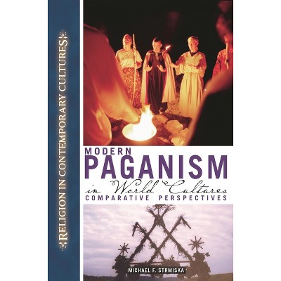 Modern Paganism in World Cultures - (Religion in Contemporary Cultures) by  Michael Strmiska (Hardcover)
