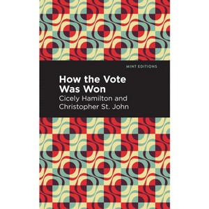 How the Vote Was Won - (Mint Editions (Plays)) by  Cicely Hamilton & St John Christopher (Paperback) - 1 of 1