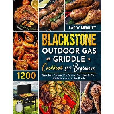 Blackstone Outdoor Gas Griddle Cookbook for Beginners - by  Larry Merritt (Paperback)