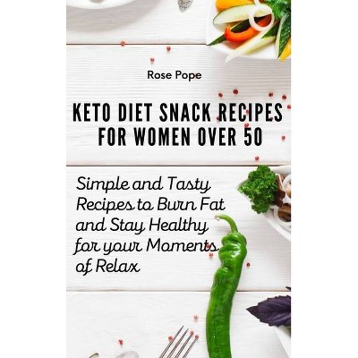 Keto Diet Snack Recipes for Women Over 50 - by  Rose Pope (Hardcover)