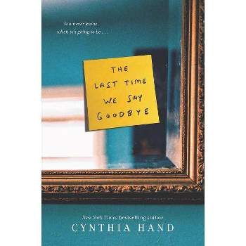 The Last Time We Say Goodbye - by  Cynthia Hand (Paperback)