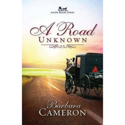 A Road Unknown - (Amish Roads) by  Barbara Cameron (Paperback)