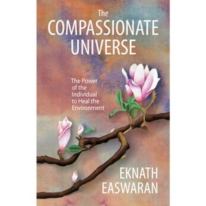 The Compassionate Universe - 2nd Edition by  Eknath Easwaran (Paperback) - 1 of 1