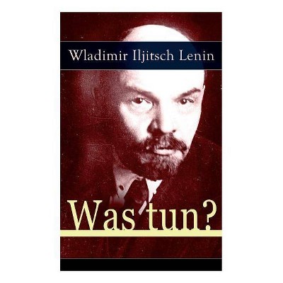 Was tun? - by  Wladimir Iljitsch Lenin (Paperback)