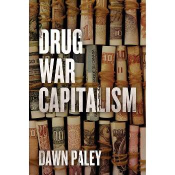 Drug War Capitalism - by  Dawn Paley (Paperback)