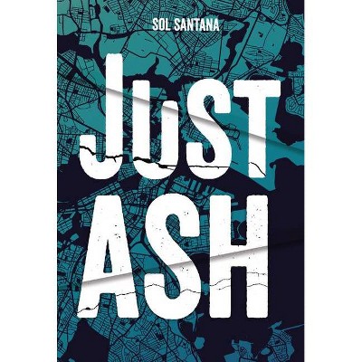 Just Ash - by  Sol Santana (Hardcover)