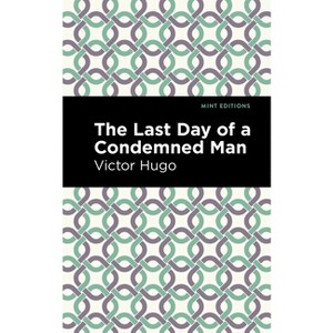 The Last Day of a Condemned Man - (Mint Editions (Political and Social Narratives)) by  Victor Hugo (Paperback) - 1 of 1