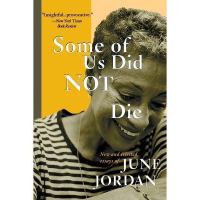 Some of Us Did Not Die - (New and and Selected Essays) by  June Jordan (Paperback)