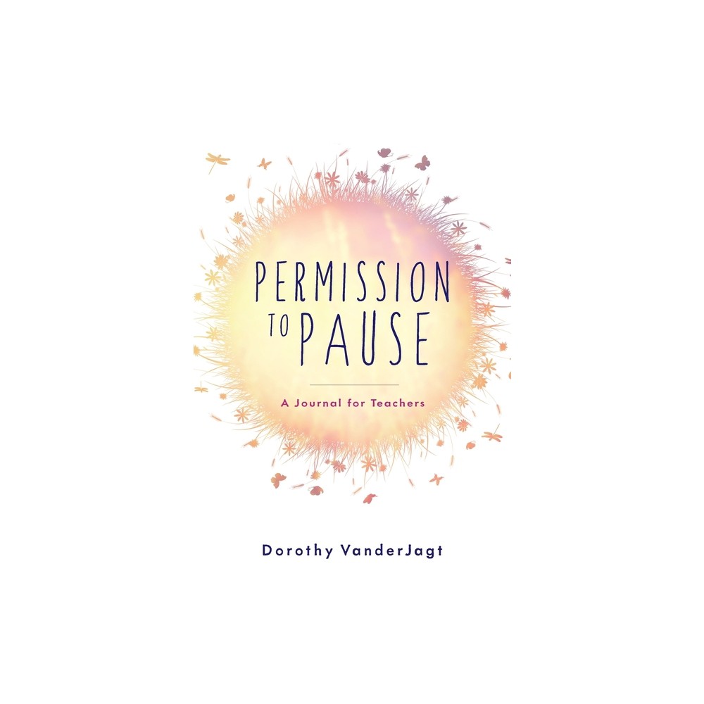 Permission to Pause - by Dorothy Vanderjagt (Paperback)