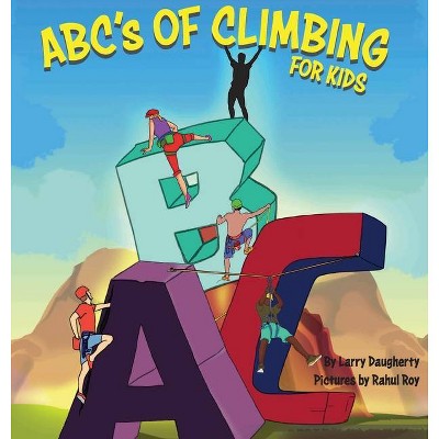 ABC's of Climbing - For Kids - by  Larry Daugherty (Hardcover)