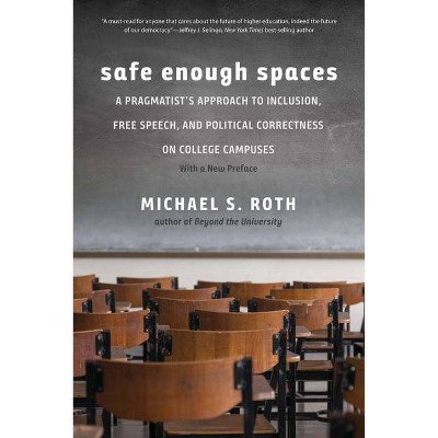 Safe Enough Spaces - by  Michael S Roth (Paperback)