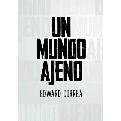 Un Mundo Ajeno - by  Edward Correa (Paperback)