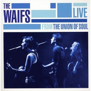 The Waifs - Live from Union of Soul (CD) - 1 of 1