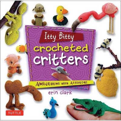 Itty Bitty Crocheted Critters - by  Erin Clark (Paperback)