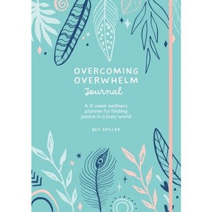 Overcoming Overwhelm Journal - by  Bex Spiller (Hardcover) - 1 of 1