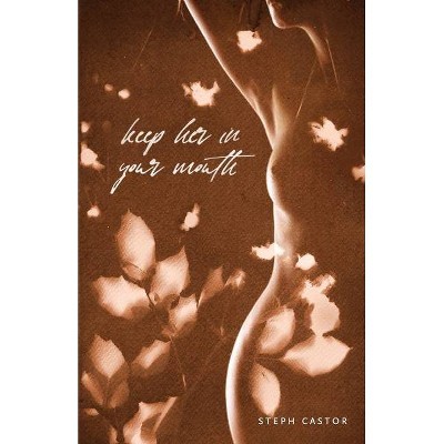 Keep Her in Your Mouth - by  Steph Castor (Paperback)